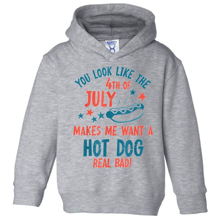 You Look Like 4th Of July Makes Me Want A Hot Dog Real Bad Toddler Hoodie