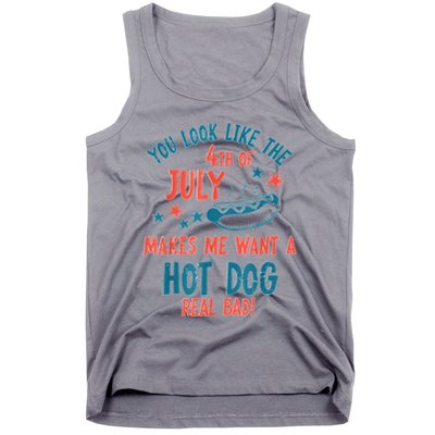 You Look Like 4th Of July Makes Me Want A Hot Dog Real Bad Tank Top