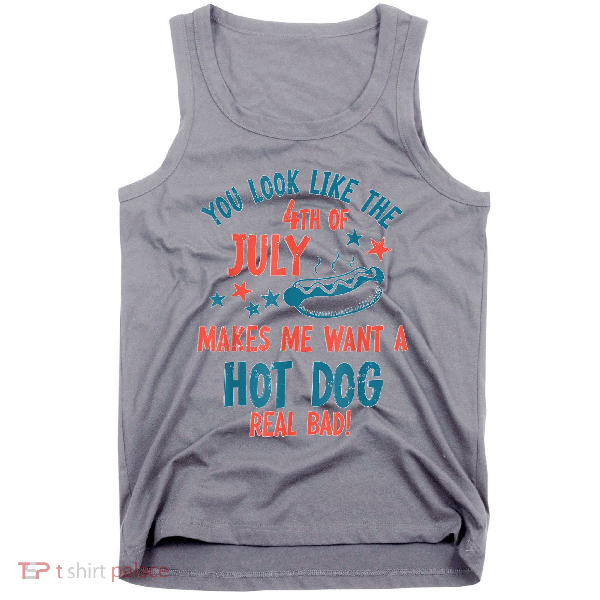You Look Like 4th Of July Makes Me Want A Hot Dog Real Bad Tank Top