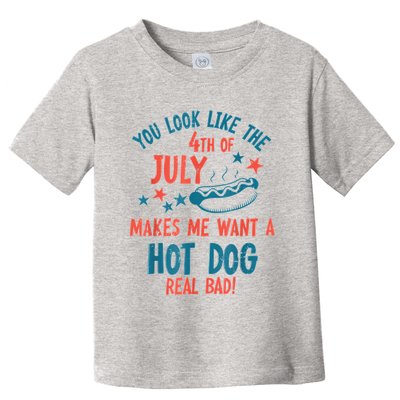 You Look Like 4th Of July Makes Me Want A Hot Dog Real Bad Toddler T-Shirt