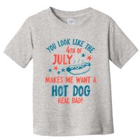 You Look Like 4th Of July Makes Me Want A Hot Dog Real Bad Toddler T-Shirt