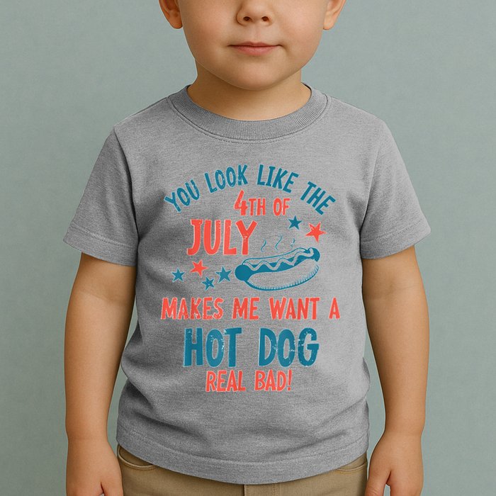 You Look Like 4th Of July Makes Me Want A Hot Dog Real Bad Toddler T-Shirt