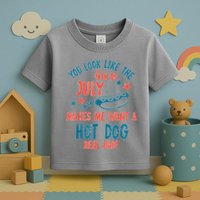 You Look Like 4th Of July Makes Me Want A Hot Dog Real Bad Toddler T-Shirt