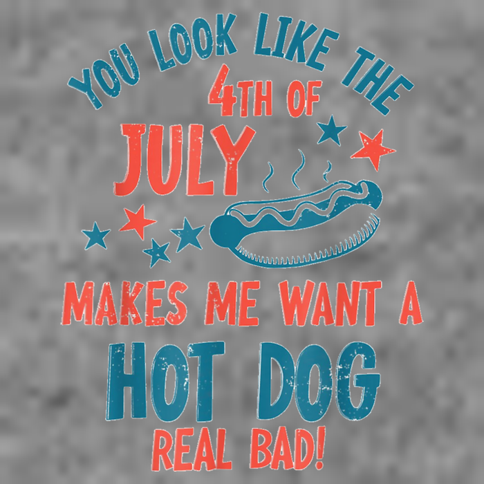 You Look Like 4th Of July Makes Me Want A Hot Dog Real Bad Toddler T-Shirt