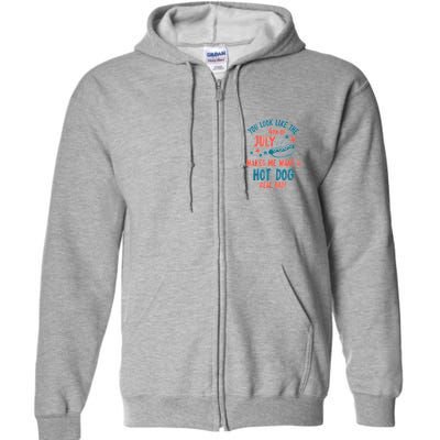 You Look Like 4th Of July Makes Me Want A Hot Dog Real Bad Full Zip Hoodie
