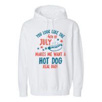You Look Like 4th Of July Makes Me Want A Hot Dog Real Bad Garment-Dyed Fleece Hoodie