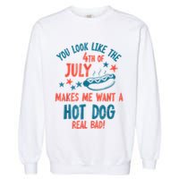 You Look Like 4th Of July Makes Me Want A Hot Dog Real Bad Garment-Dyed Sweatshirt