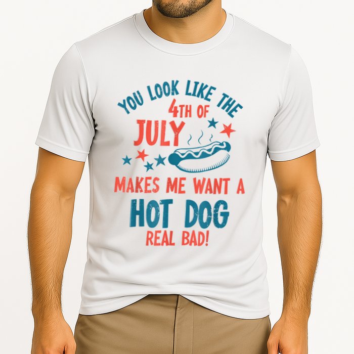 You Look Like 4th Of July Makes Me Want A Hot Dog Real Bad Performance Shirt