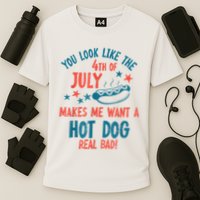 You Look Like 4th Of July Makes Me Want A Hot Dog Real Bad Performance Shirt