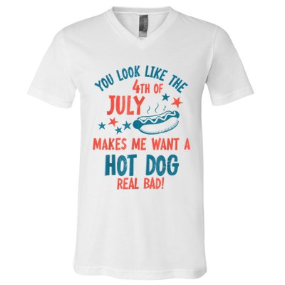You Look Like 4th Of July Makes Me Want A Hot Dog Real Bad V-Neck T-Shirt