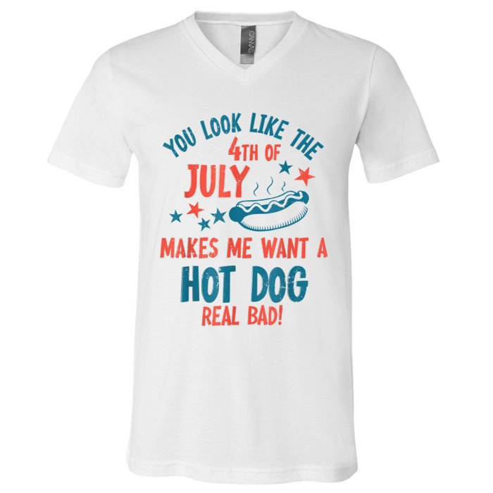 You Look Like 4th Of July Makes Me Want A Hot Dog Real Bad V-Neck T-Shirt