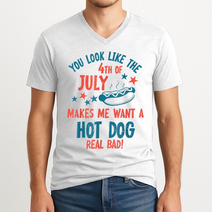 You Look Like 4th Of July Makes Me Want A Hot Dog Real Bad V-Neck T-Shirt