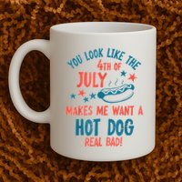 You Look Like 4th Of July Makes Me Want A Hot Dog Real Bad Mug
