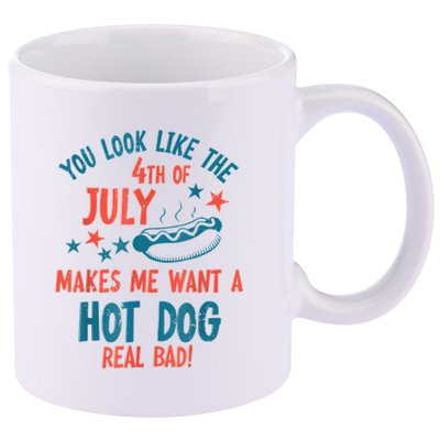 You Look Like 4th Of July Makes Me Want A Hot Dog Real Bad 11oz C Handle Ceramic Mug