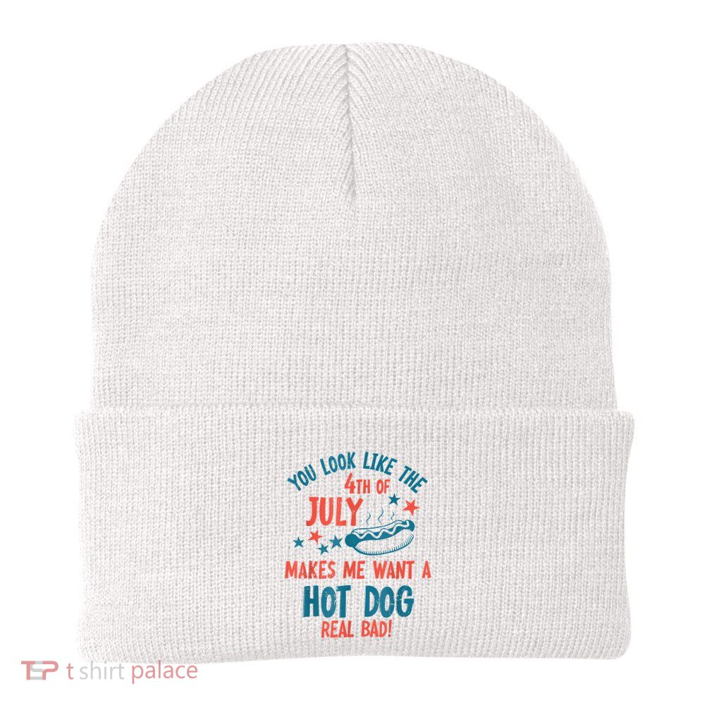 You Look Like 4th Of July Makes Me Want A Hot Dog Real Bad Beanie