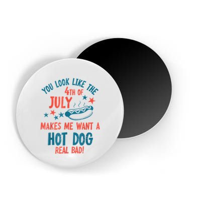 You Look Like 4th Of July Makes Me Want A Hot Dog Real Bad Magnet