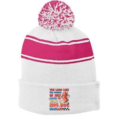 You Look Like 4th Of July Makes Me Want A Hot Dog Real Bad Stripe Pom Pom Beanie