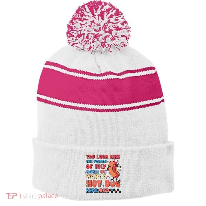 You Look Like 4th Of July Makes Me Want A Hot Dog Real Bad Stripe Pom Pom Beanie