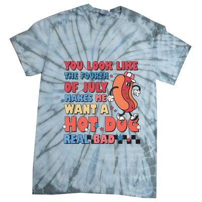 You Look Like 4th Of July Makes Me Want A Hot Dog Real Bad Tie-Dye T-Shirt
