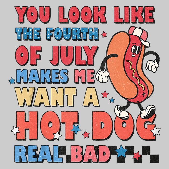You Look Like 4th Of July Makes Me Want A Hot Dog Real Bad Tie-Dye T-Shirt