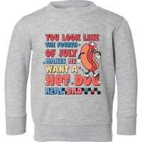 You Look Like 4th Of July Makes Me Want A Hot Dog Real Bad Toddler Sweatshirt