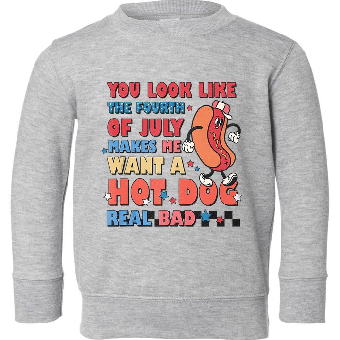 You Look Like 4th Of July Makes Me Want A Hot Dog Real Bad Toddler Sweatshirt
