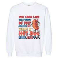 You Look Like 4th Of July Makes Me Want A Hot Dog Real Bad Garment-Dyed Sweatshirt
