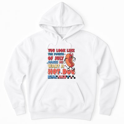 You Look Like 4th Of July Makes Me Want A Hot Dog Real Bad Hoodie