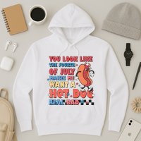 You Look Like 4th Of July Makes Me Want A Hot Dog Real Bad Hoodie