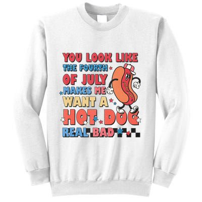 You Look Like 4th Of July Makes Me Want A Hot Dog Real Bad Sweatshirt