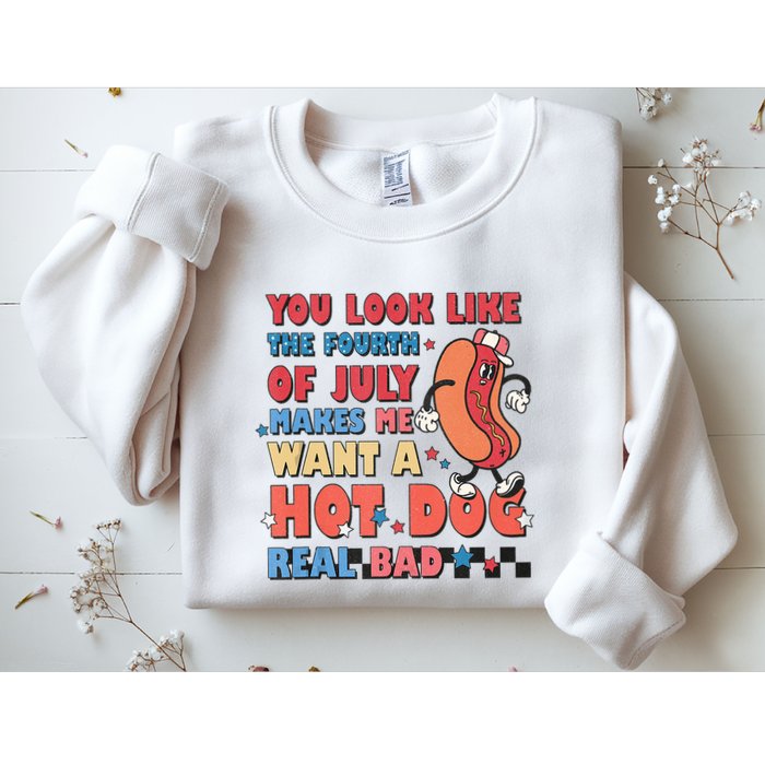 You Look Like 4th Of July Makes Me Want A Hot Dog Real Bad Sweatshirt