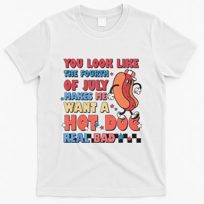 You Look Like 4th Of July Makes Me Want A Hot Dog Real Bad T-Shirt