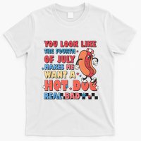 You Look Like 4th Of July Makes Me Want A Hot Dog Real Bad T-Shirt