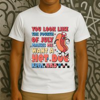 You Look Like 4th Of July Makes Me Want A Hot Dog Real Bad T-Shirt