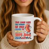 You Look Like 4th Of July Makes Me Want A Hot Dog Real Bad Mug