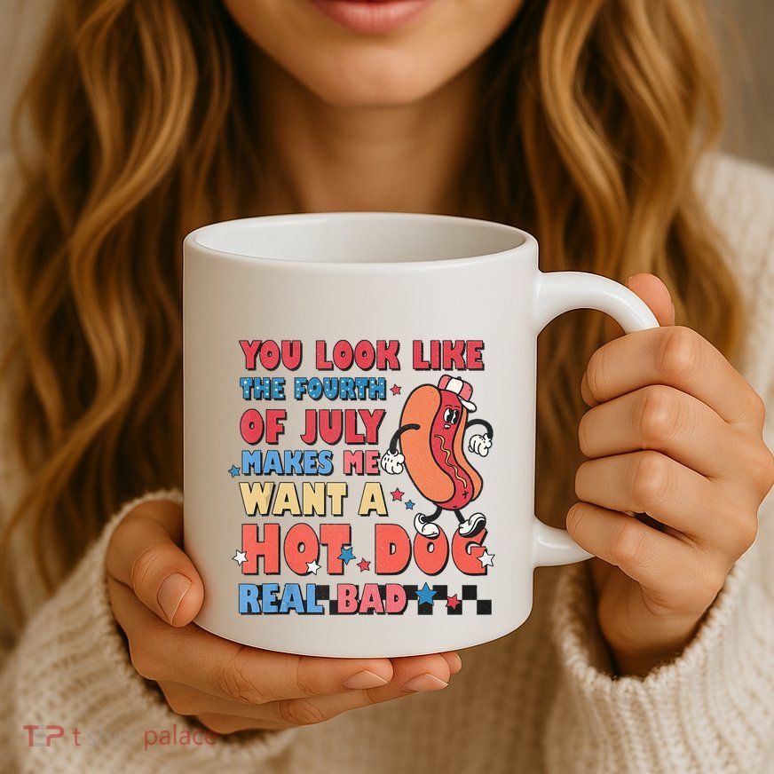 You Look Like 4th Of July Makes Me Want A Hot Dog Real Bad Mug