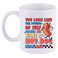 You Look Like 4th Of July Makes Me Want A Hot Dog Real Bad 11oz C Handle Ceramic Mug