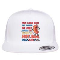 You Look Like 4th Of July Makes Me Want A Hot Dog Real Bad Flatbill Hat