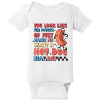 You Look Like 4th Of July Makes Me Want A Hot Dog Real Bad Baby Bodysuit