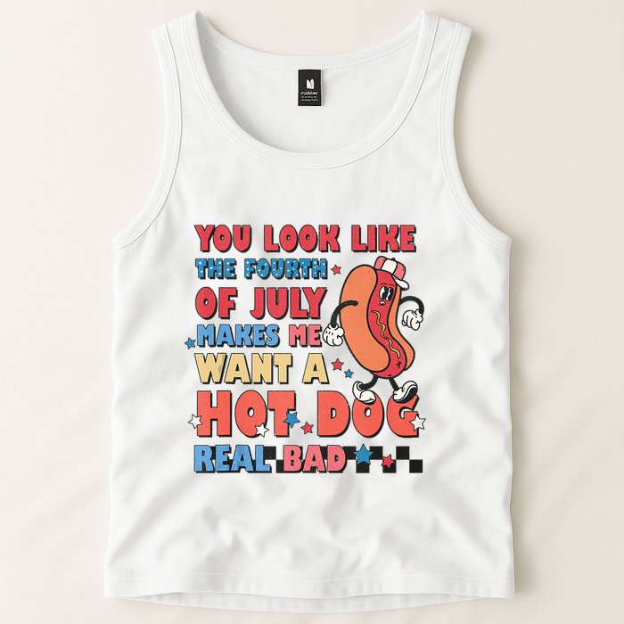 You Look Like 4th Of July Makes Me Want A Hot Dog Real Bad Tank Top