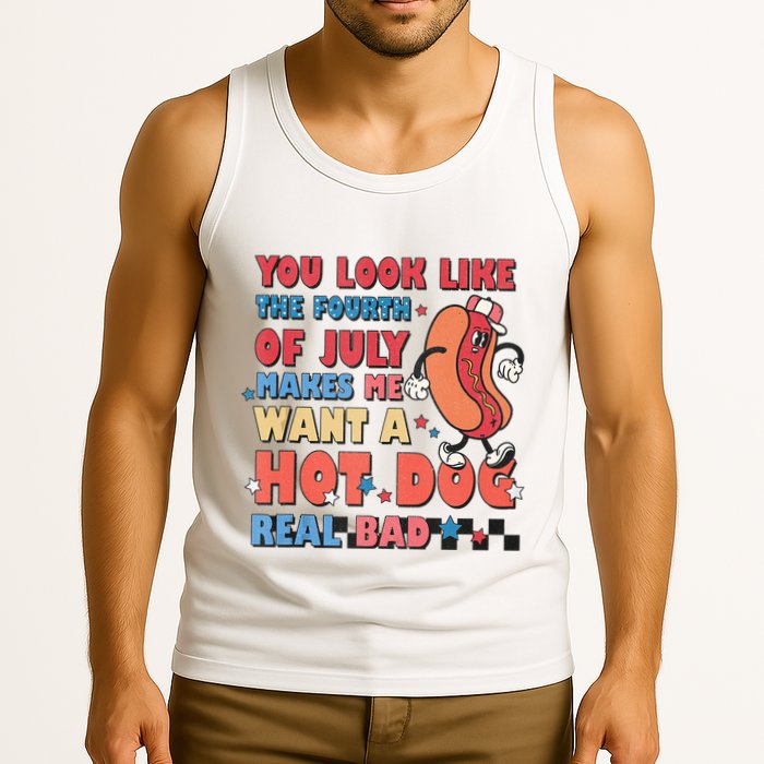 You Look Like 4th Of July Makes Me Want A Hot Dog Real Bad Tank Top