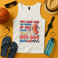 You Look Like 4th Of July Makes Me Want A Hot Dog Real Bad Tank Top