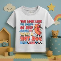 You Look Like 4th Of July Makes Me Want A Hot Dog Real Bad Toddler T-Shirt