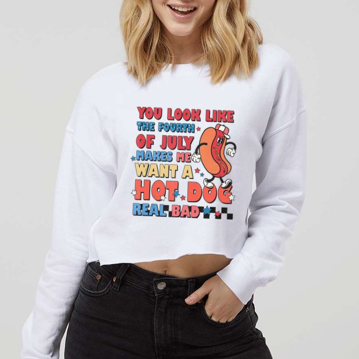 You Look Like 4th Of July Makes Me Want A Hot Dog Real Bad Cropped Pullover Crew