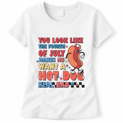 You Look Like 4th Of July Makes Me Want A Hot Dog Real Bad Womens T-Shirt