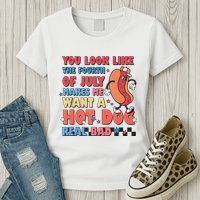 You Look Like 4th Of July Makes Me Want A Hot Dog Real Bad Womens T-Shirt