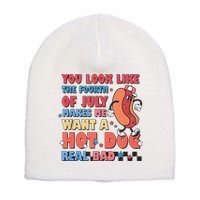You Look Like 4th Of July Makes Me Want A Hot Dog Real Bad Short Acrylic Beanie
