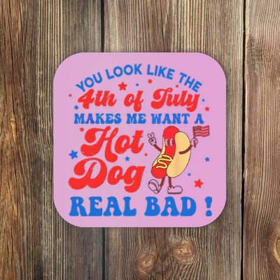 You Look Like 4th Of July Makes Me Want A Hot Dog Real Bad Coaster