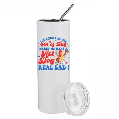 You Look Like 4th Of July Makes Me Want A Hot Dog Real Bad Stainless Steel Tumbler