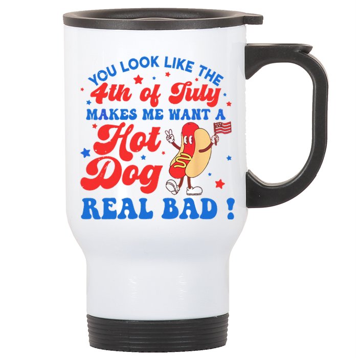 You Look Like 4th Of July Makes Me Want A Hot Dog Real Bad Stainless Steel Travel Mug